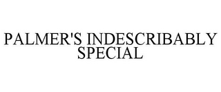 PALMER'S INDESCRIBABLY SPECIAL