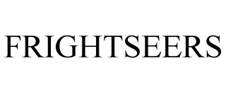 FRIGHTSEERS
