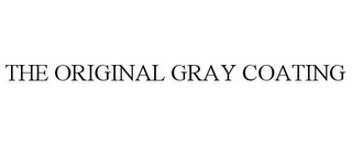 THE ORIGINAL GRAY COATING