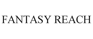 FANTASY REACH