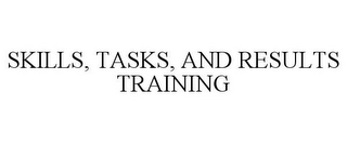 SKILLS, TASKS, AND RESULTS TRAINING