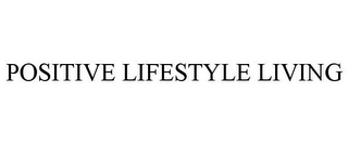 POSITIVE LIFESTYLE LIVING