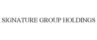 SIGNATURE GROUP HOLDINGS