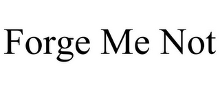 FORGE ME NOT