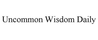 UNCOMMON WISDOM DAILY