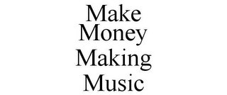 MAKE MONEY MAKING MUSIC