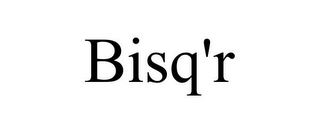 BISQ'R