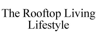 THE ROOFTOP LIVING LIFESTYLE