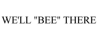 WE'LL "BEE" THERE