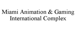 MIAMI ANIMATION & GAMING INTERNATIONAL COMPLEX