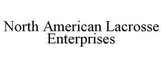 NORTH AMERICAN LACROSSE ENTERPRISES