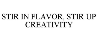 STIR IN FLAVOR, STIR UP CREATIVITY