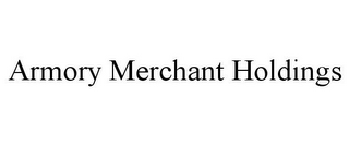 ARMORY MERCHANT HOLDINGS