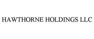 HAWTHORNE HOLDINGS LLC