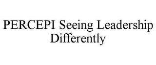 PERCEPI SEEING LEADERSHIP DIFFERENTLY