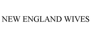 NEW ENGLAND WIVES
