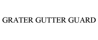 GRATER GUTTER GUARD