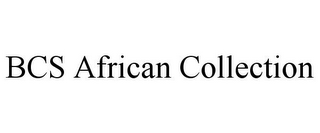 BCS AFRICAN COLLECTION