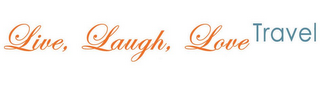 LIVE, LAUGH, LOVE TRAVEL