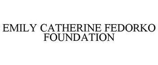 EMILY CATHERINE FEDORKO FOUNDATION