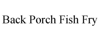 BACK PORCH FISH FRY