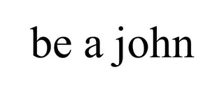 BE A JOHN