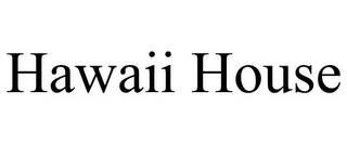 HAWAII HOUSE