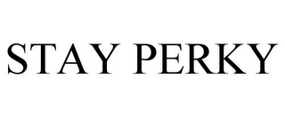 STAY PERKY