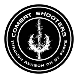 COMBAT SHOOTERS THROUGH REASON OR BY FORCE