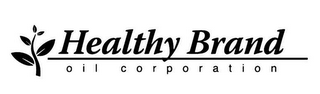 HEALTHY BRAND OIL CORPORATION