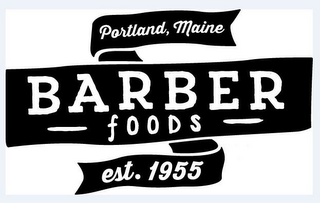 PORTLAND, MAINE BARBER FOODS EST. 1955