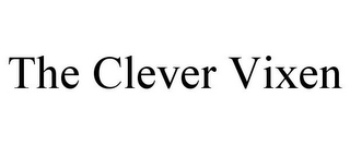 THE CLEVER VIXEN