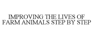 IMPROVING THE LIVES OF FARM ANIMALS STEP BY STEP