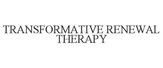 TRANSFORMATIVE RENEWAL THERAPY