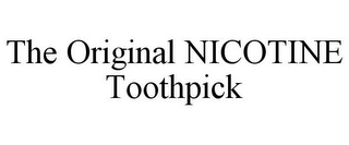 THE ORIGINAL NICOTINE TOOTHPICK