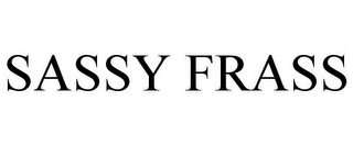 SASSY FRASS