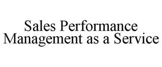 SALES PERFORMANCE MANAGEMENT AS A SERVICE