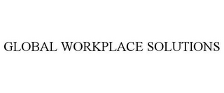 GLOBAL WORKPLACE SOLUTIONS