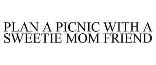 PLAN A PICNIC WITH A SWEETIE MOM FRIEND