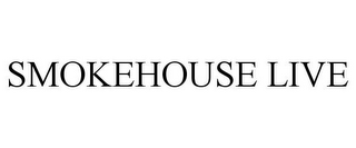 SMOKEHOUSE LIVE