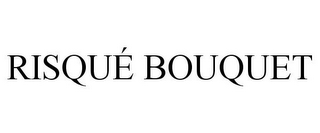 RISQUÉ BOUQUET