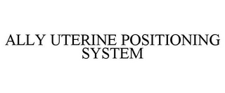ALLY UTERINE POSITIONING SYSTEM