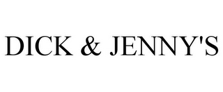 DICK & JENNY'S