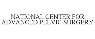 NATIONAL CENTER FOR ADVANCED PELVIC SURGERY