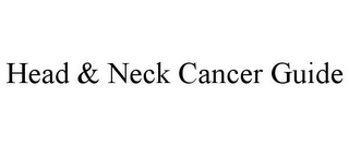 HEAD & NECK CANCER GUIDE