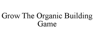 GROW THE ORGANIC BUILDING GAME