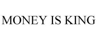 MONEY IS KING