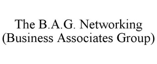 THE B.A.G. NETWORKING (BUSINESS ASSOCIATES GROUP)