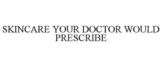 SKINCARE YOUR DOCTOR WOULD PRESCRIBE