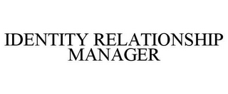IDENTITY RELATIONSHIP MANAGER